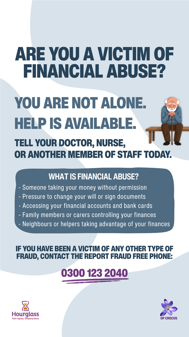 A cartoon image of an older person sat on a bench looking sad, and the words Are you a victim of financial abuse? You are not alone.  Help is available.  Tell your doctor, nurse or another member of staff today.  