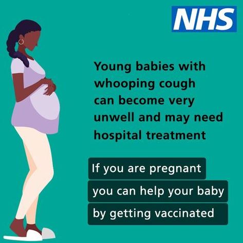 the nhs logo and the words Young babies with whooping cough can become very unwell andmay need hospital treatment. If you are pregnant you can help your baby by getting vaccinated